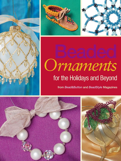 Title details for Beaded Ornaments for the Holidays and Beyond by Editors of BeadStyle  and Bead&Button magazines - Available